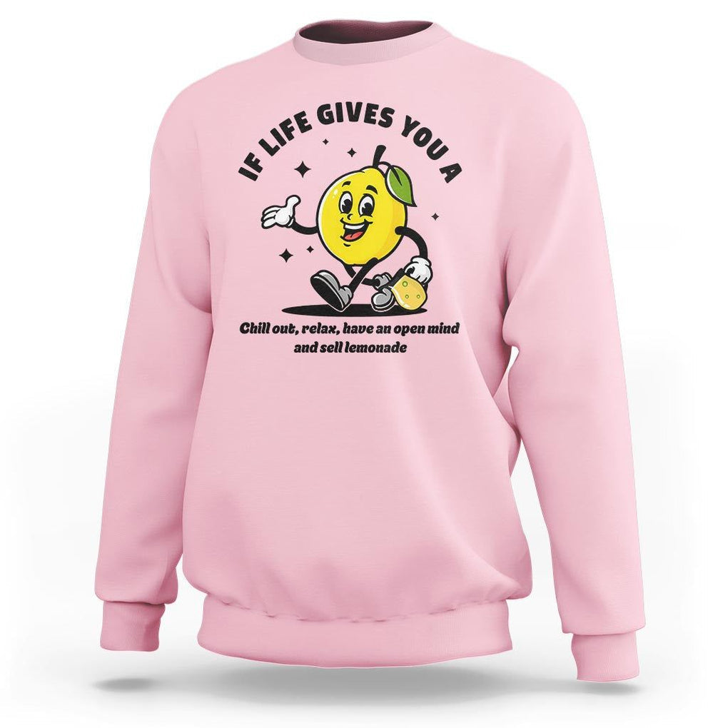 Lemonade Stand Boss Sweatshirt If Life Gives You A Lemon Chill Out Relax Have An Open Mind And Sell Lemonade TS11 Light Pink Print Your Wear