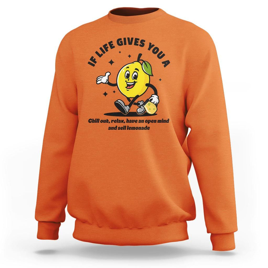 Lemonade Stand Boss Sweatshirt If Life Gives You A Lemon Chill Out Relax Have An Open Mind And Sell Lemonade TS11 Orange Print Your Wear