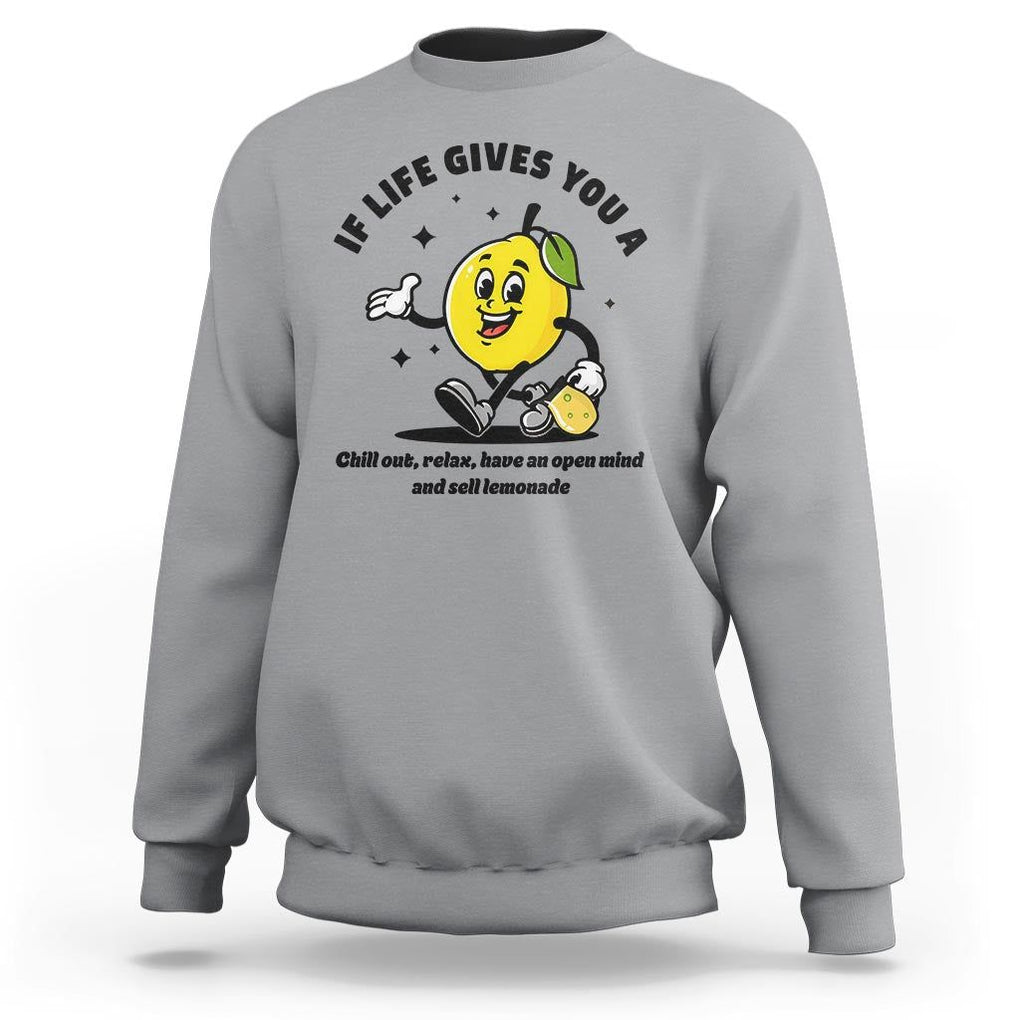 Lemonade Stand Boss Sweatshirt If Life Gives You A Lemon Chill Out Relax Have An Open Mind And Sell Lemonade TS11 Sport Gray Print Your Wear