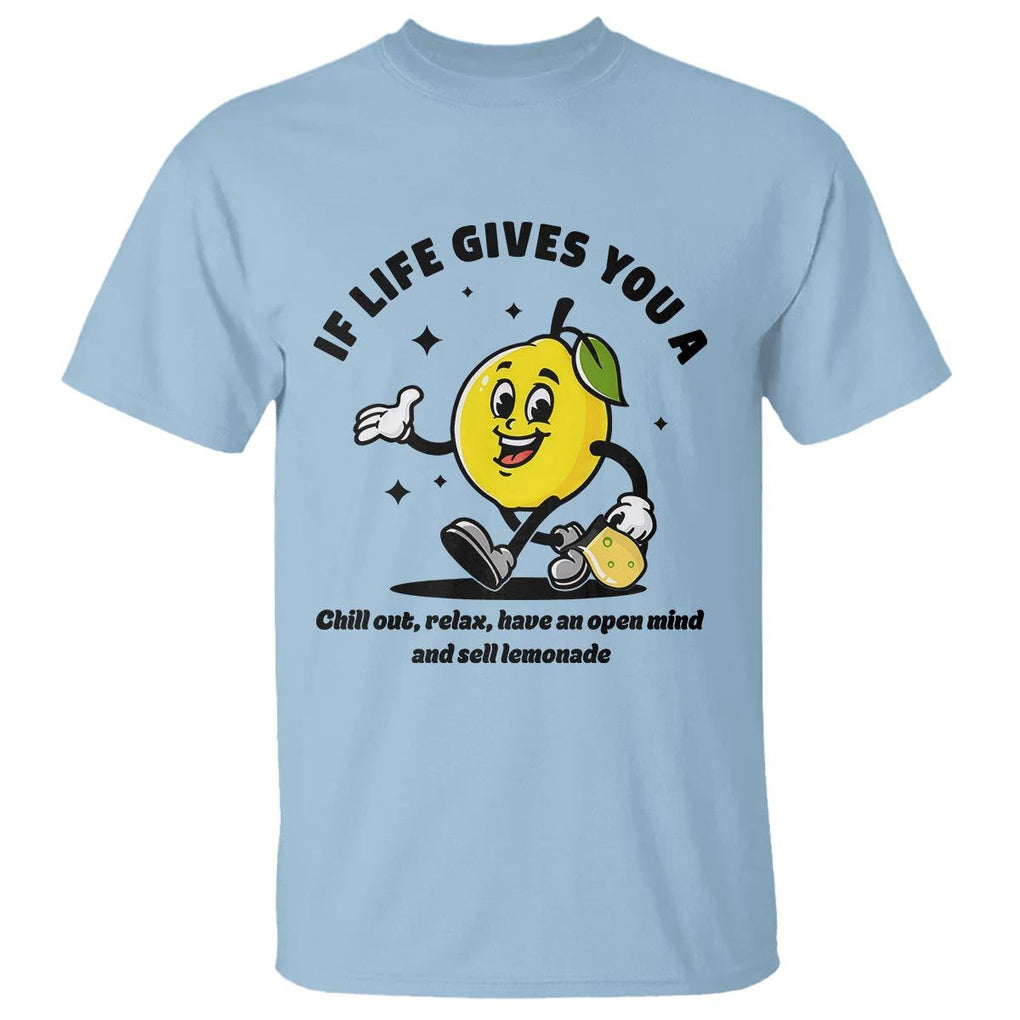 Lemonade Stand Boss T Shirt If Life Gives You A Lemon Chill Out Relax Have An Open Mind And Sell Lemonade TS11 Light Blue Print Your Wear