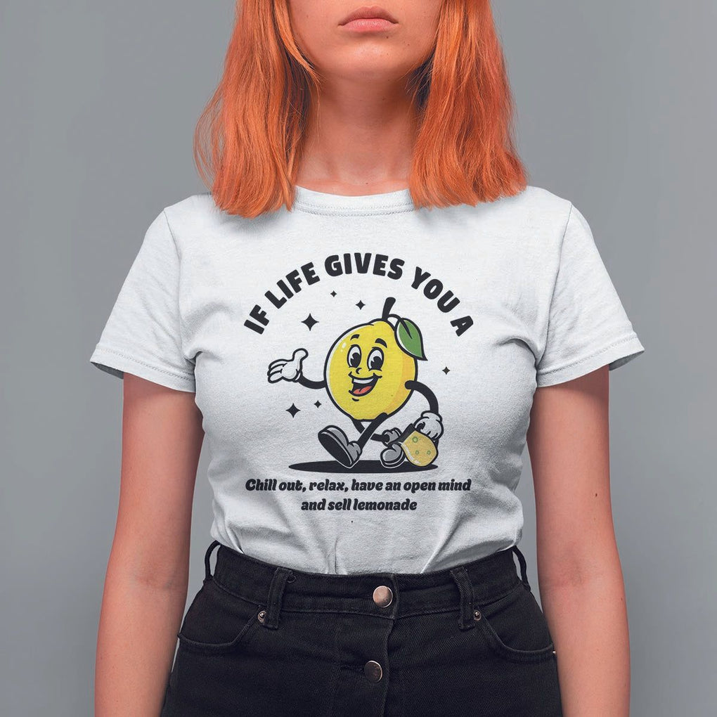 Lemonade Stand Boss T Shirt For Women If Life Gives You A Lemon Chill Out Relax Have An Open Mind And Sell Lemonade TS11 White Print Your Wear