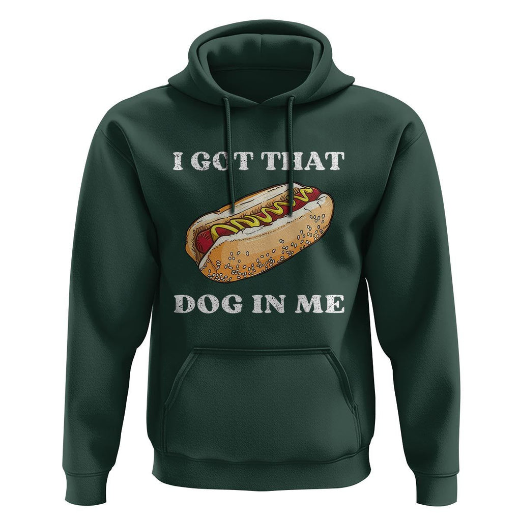 Funny Hot Dogs Hoodie I Got That Dog In Me TS11 Dark Forest Green Print Your Wear