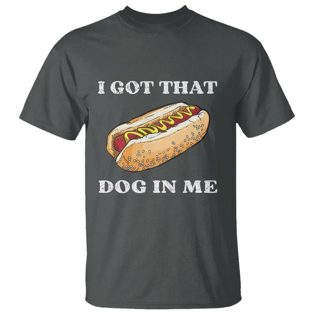 Funny Hot Dogs T Shirt I Got That Dog In Me TS11 Dark Heather Print Your Wear