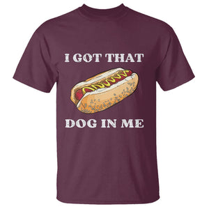 Funny Hot Dogs T Shirt I Got That Dog In Me TS11 Maroon Print Your Wear