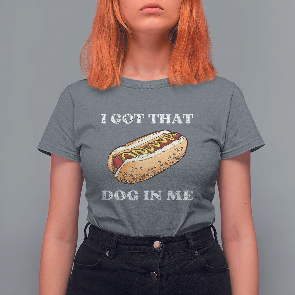 Funny Hot Dogs T Shirt For Women I Got That Dog In Me TS11 Charcoal Print Your Wear