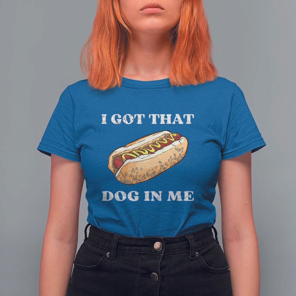 Funny Hot Dogs T Shirt For Women I Got That Dog In Me TS11 Royal Blue Print Your Wear
