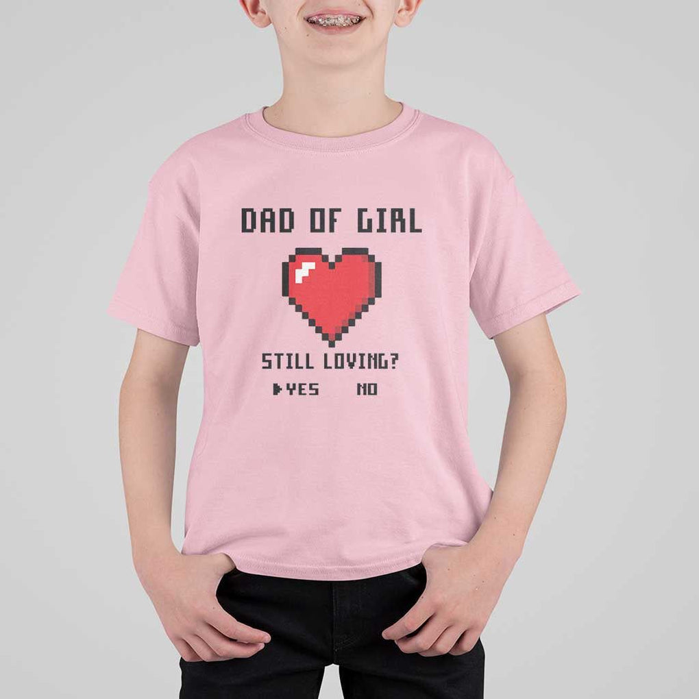 Dad Of Girl T Shirt For Kid Still Loving Yes Or No Pixel Heart Father's Day TS11 Light Pink Print Your Wear