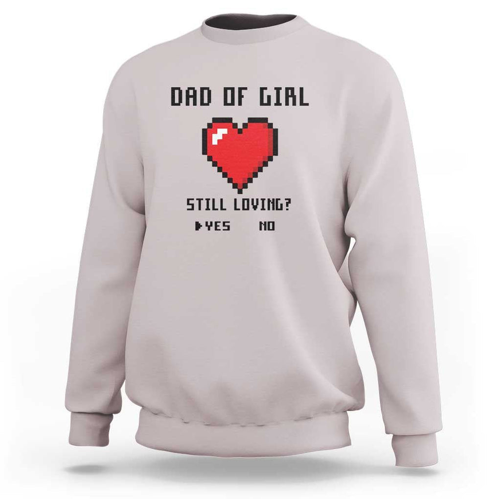 Dad Of Girl Sweatshirt Still Loving Yes Or No Pixel Heart Father's Day TS11 Ice Gray Print Your Wear