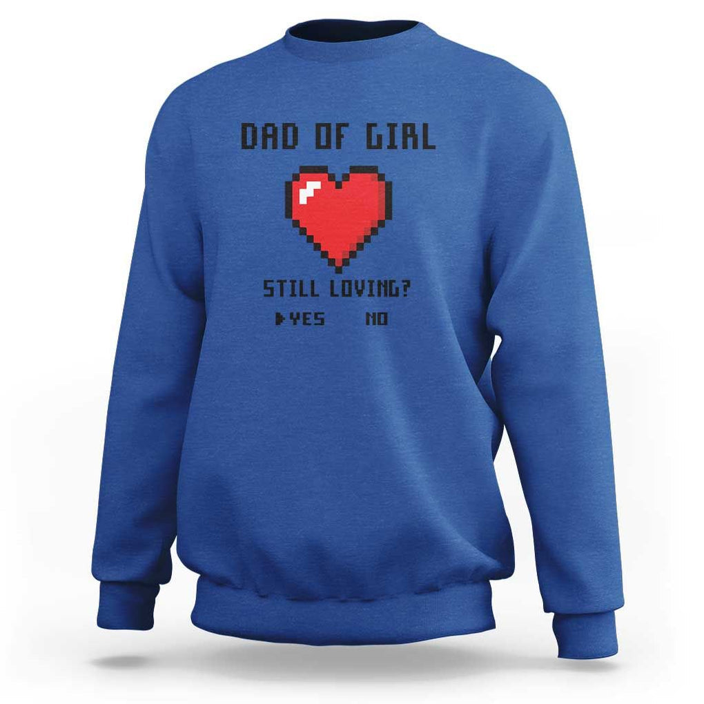 Dad Of Girl Sweatshirt Still Loving Yes Or No Pixel Heart Father's Day TS11 Royal Blue Print Your Wear