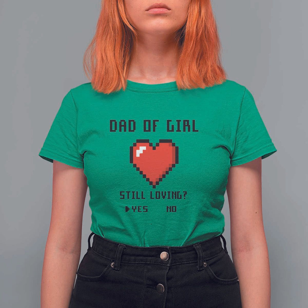 Dad Of Girl T Shirt For Women Still Loving Yes Or No Pixel Heart Father's Day TS11 Irish Green Print Your Wear