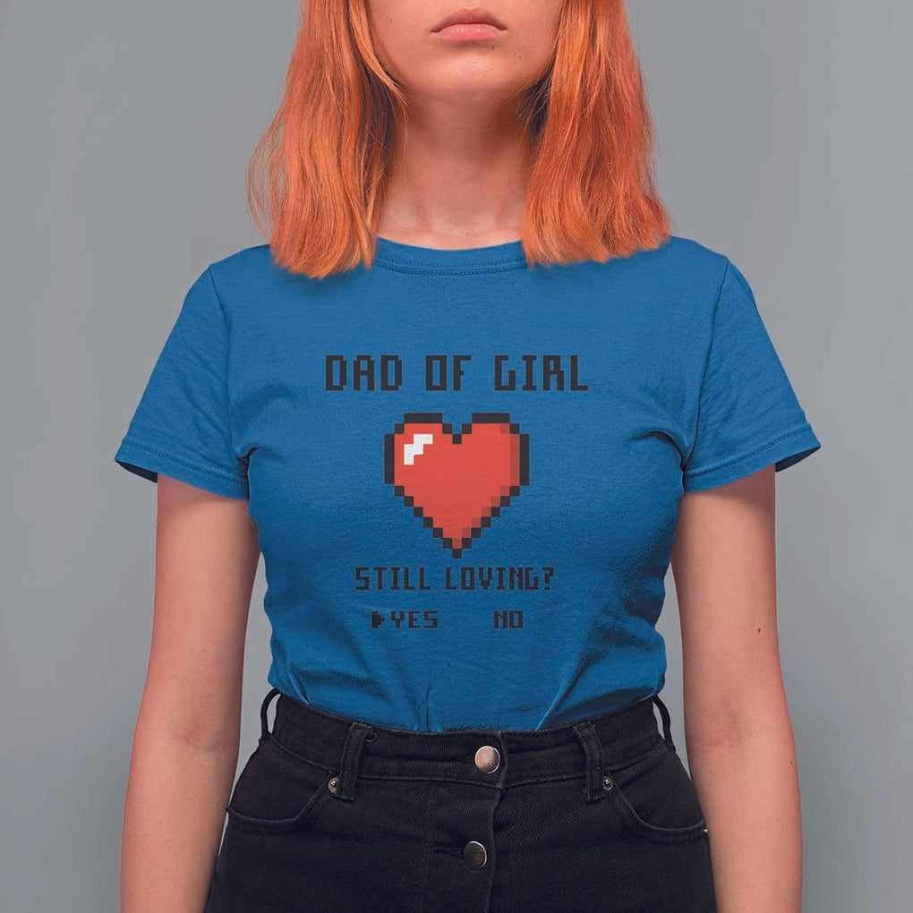 Dad Of Girl T Shirt For Women Still Loving Yes Or No Pixel Heart Father's Day TS11 Royal Blue Print Your Wear