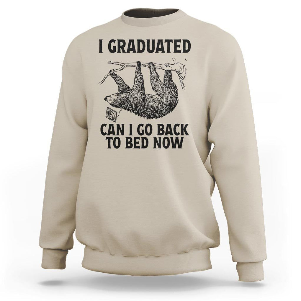Graduation Sweatshirt I Graduated Can I Go Back To Bed Now Cute Sloth TS11 Sand Print Your Wear