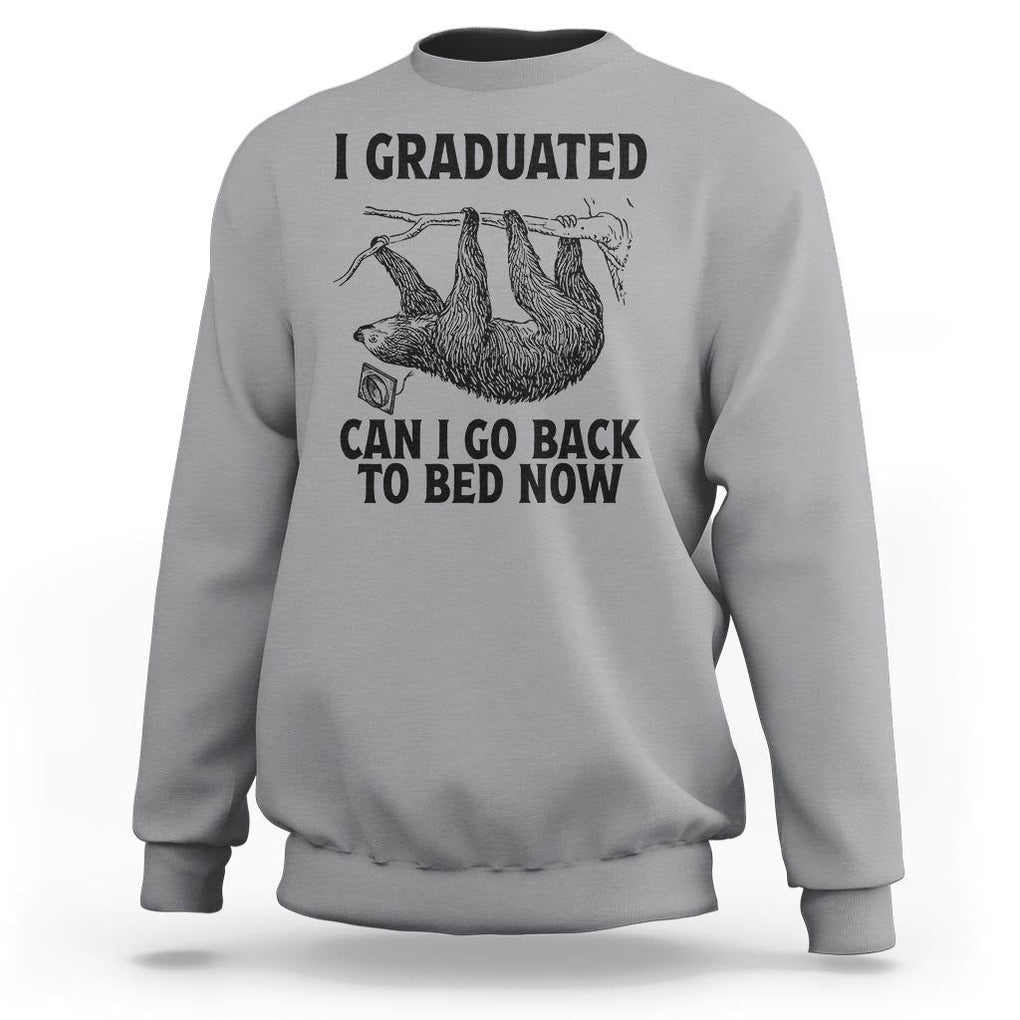 Graduation Sweatshirt I Graduated Can I Go Back To Bed Now Cute Sloth TS11 Sport Gray Print Your Wear