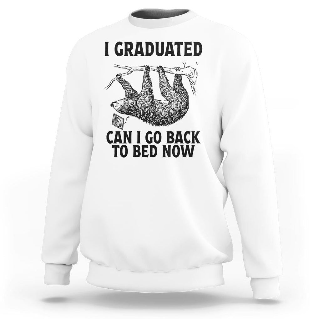Graduation Sweatshirt I Graduated Can I Go Back To Bed Now Cute Sloth TS11 White Print Your Wear
