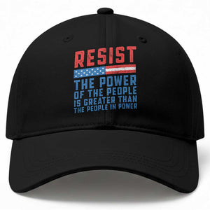 Funny Resist The Power Of The People Is Greater Than The People In Power Baseball Cap TS11 Print Your Wear