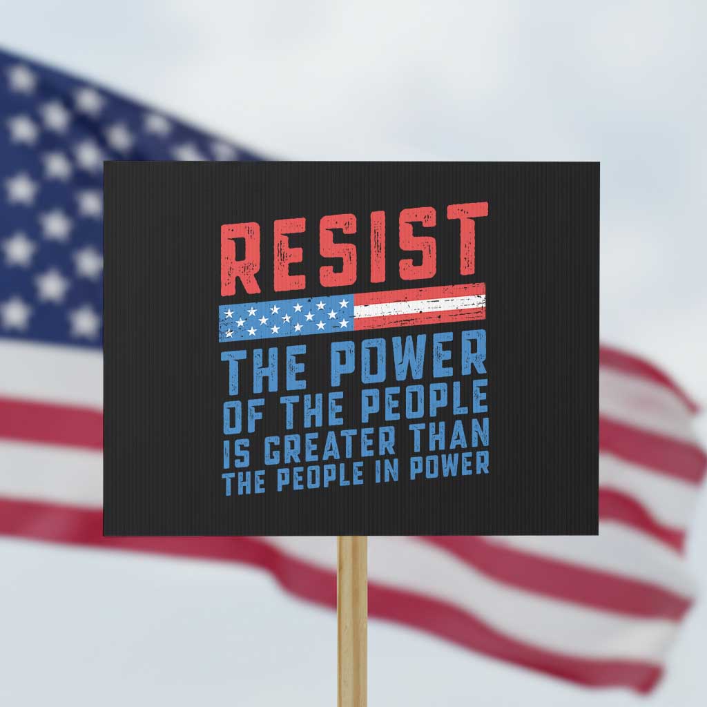 Funny Resist The Power Of The People Is Greater Than The People In Power Protest Sign TS11 Horizontal 18
