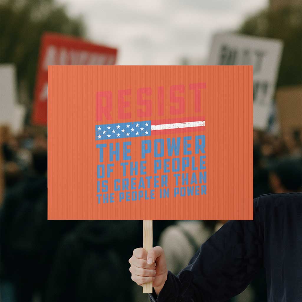 Funny Resist The Power Of The People Is Greater Than The People In Power Protest Sign TS11 Horizontal 18