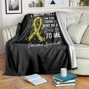 Sarcoma Awareness Throw Blanket I Wear Yellow For Someone Who Means Everything To Me TS11 Print Your Wear