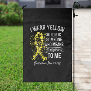 Sarcoma Awareness Garden Flag I Wear Yellow For Someone Who Means Everything To Me TS11 Print Your Wear