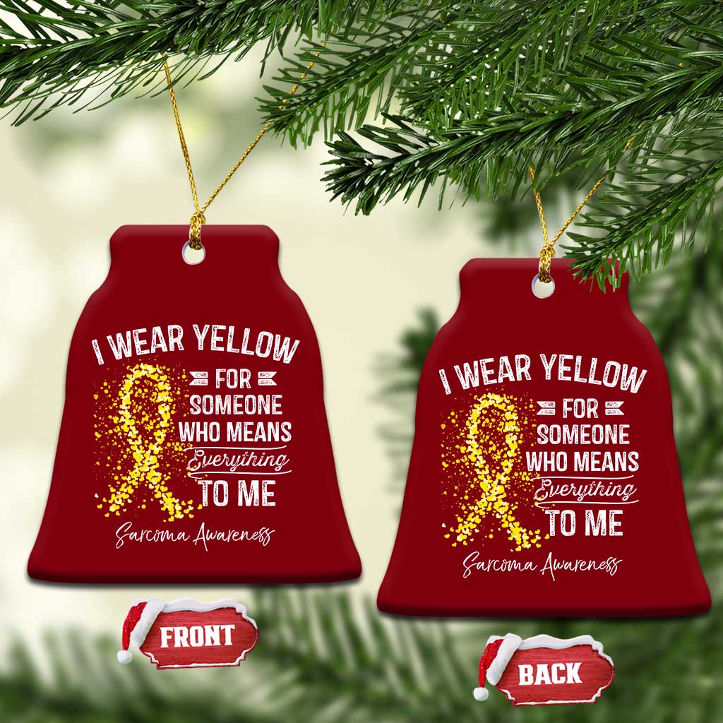 Sarcoma Awareness Ceramic Ornament I Wear Yellow For Someone Who Means Everything To Me TS11 Print Your Wear