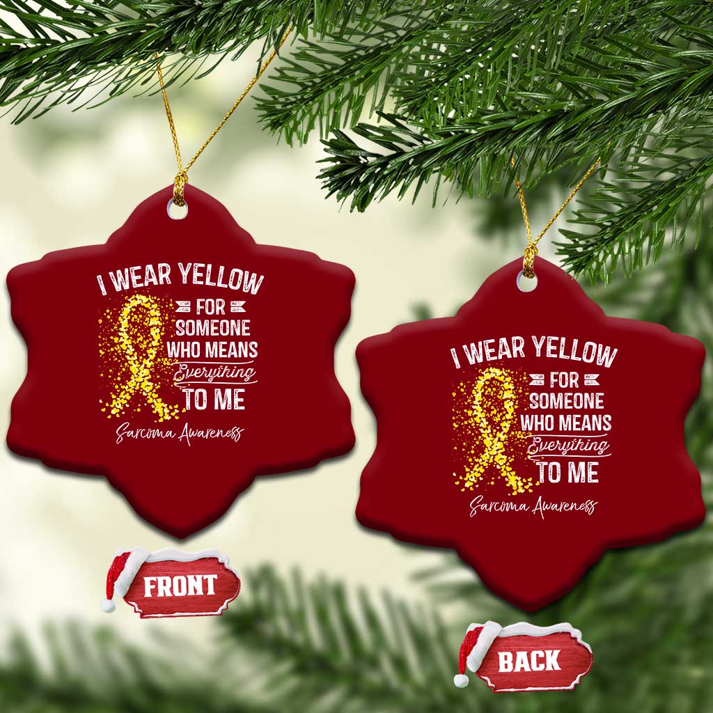 Sarcoma Awareness Ceramic Ornament I Wear Yellow For Someone Who Means Everything To Me TS11 Print Your Wear