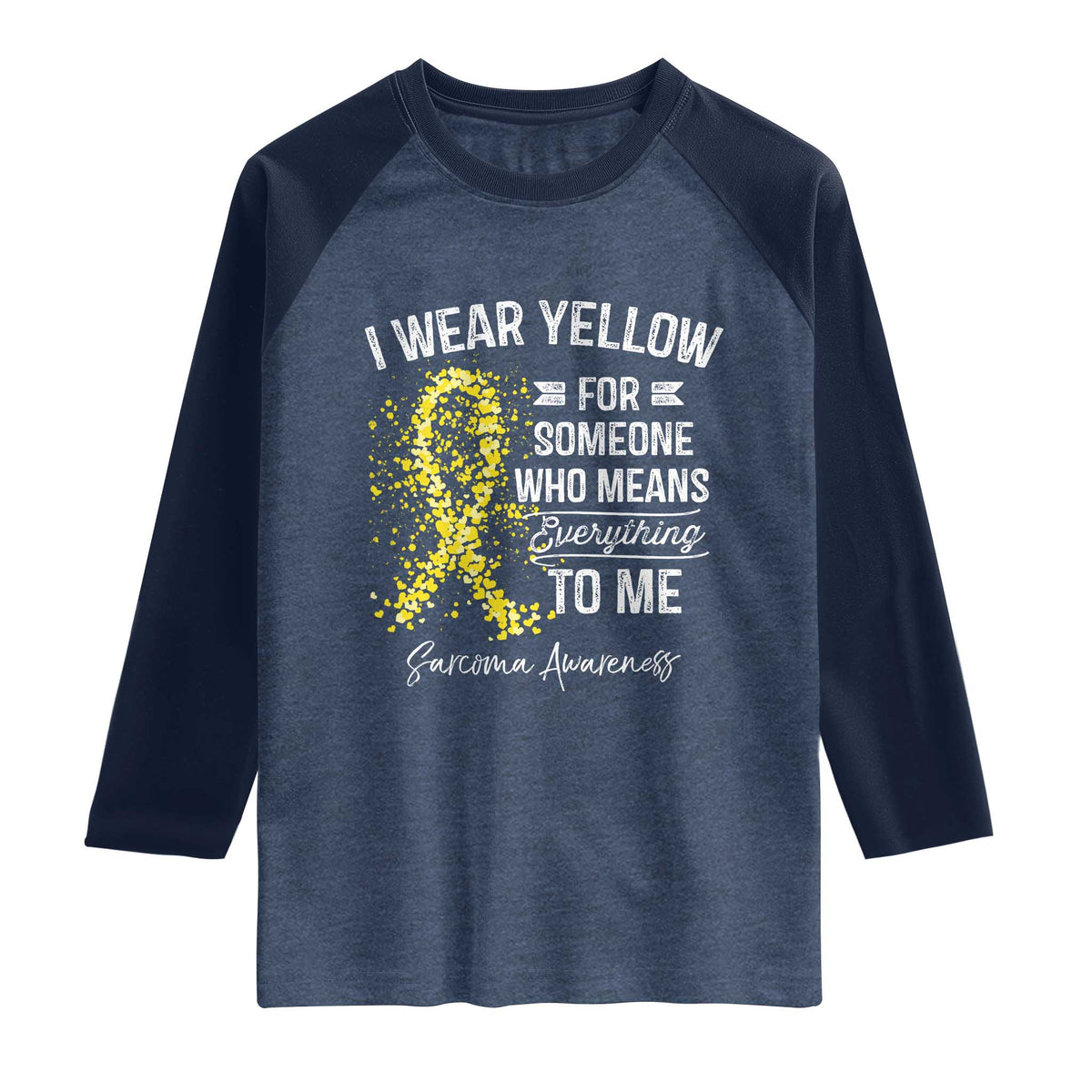 Sarcoma Awareness Raglan Shirt I Wear Yellow For Someone Who Means Everything To Me TS11 Heather Denim Navy Print Your Wear
