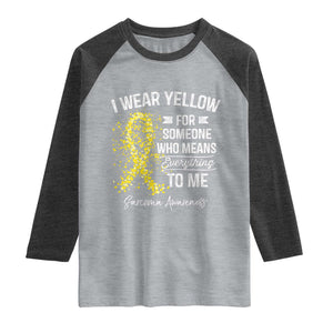 Sarcoma Awareness Raglan Shirt I Wear Yellow For Someone Who Means Everything To Me TS11 Heather Gray Heather Charcoal Print Your Wear