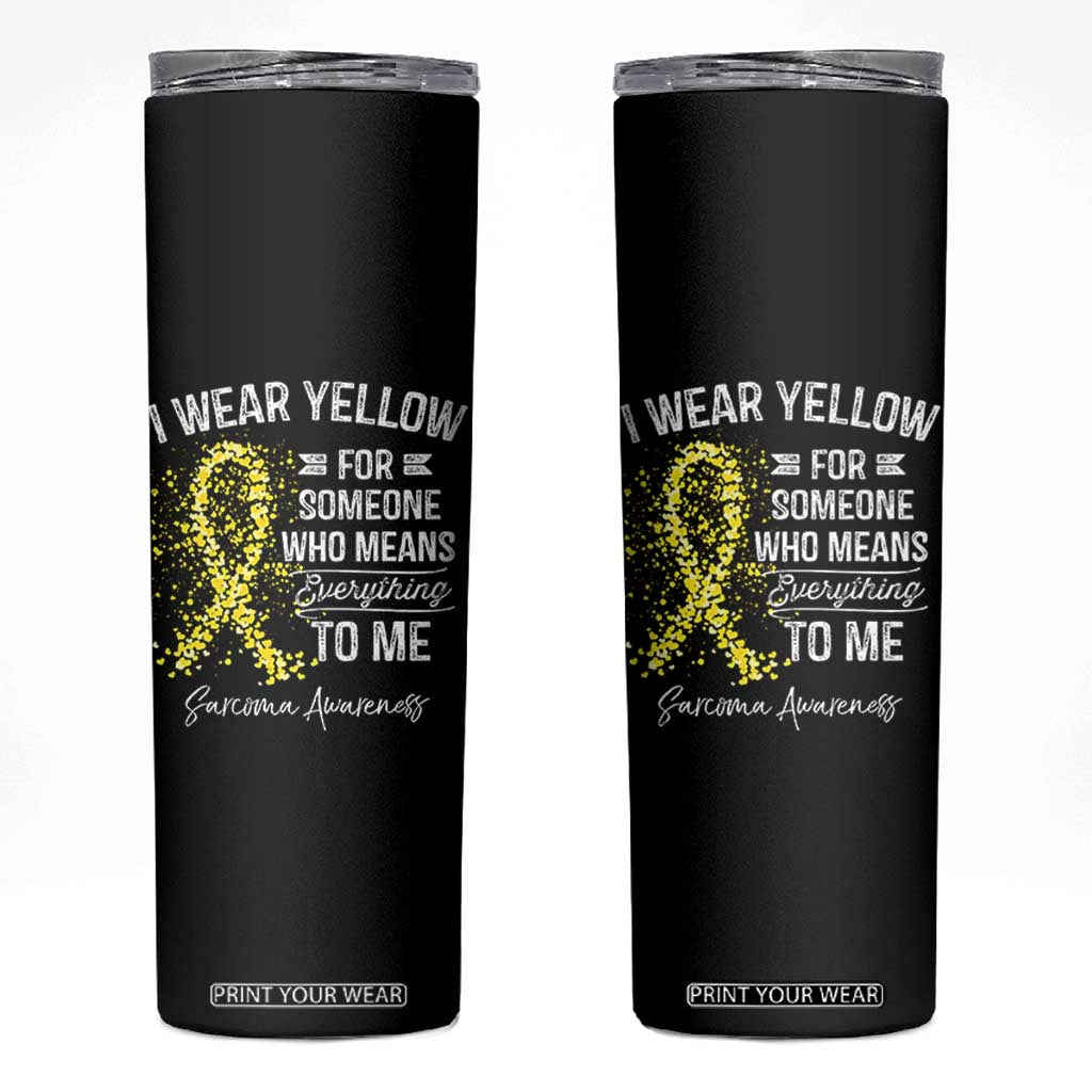 Sarcoma Awareness Skinny Tumbler I Wear Yellow For Someone Who Means Everything To Me TS11 Black Print Your Wear