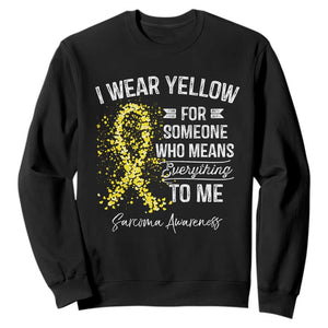 Sarcoma Awareness Sweatshirt I Wear Yellow For Someone Who Means Everything To Me TS11 Black Print Your Wear