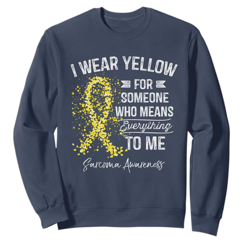Sarcoma Awareness Sweatshirt I Wear Yellow For Someone Who Means Everything To Me TS11 Navy Print Your Wear