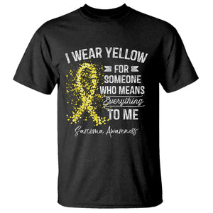 Sarcoma Awareness T Shirt I Wear Yellow For Someone Who Means Everything To Me TS11 Black Print Your Wear