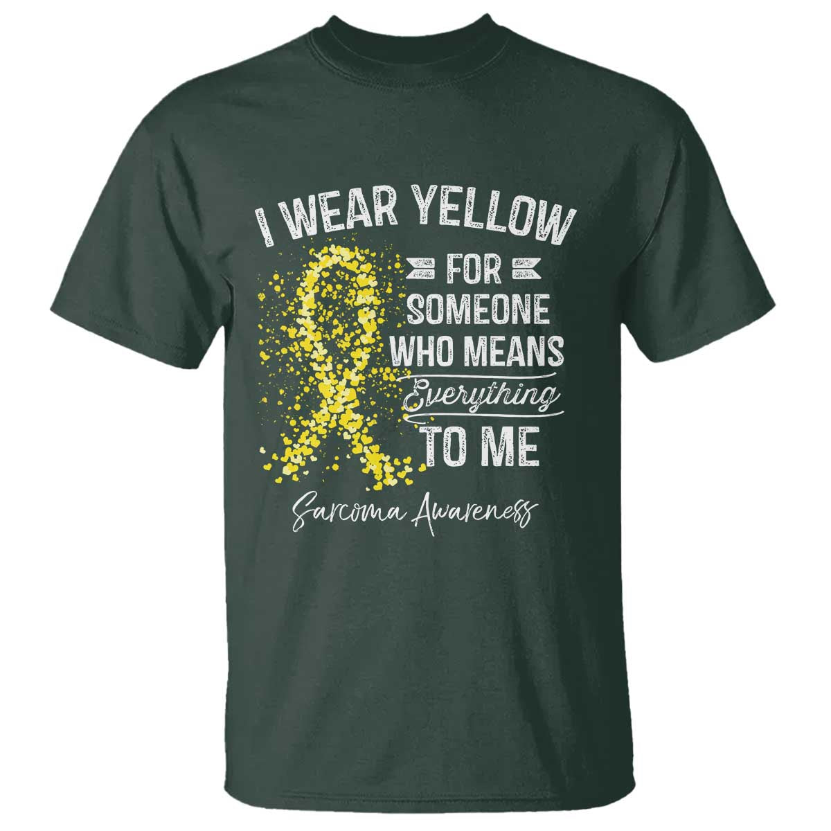 Sarcoma Awareness T Shirt I Wear Yellow For Someone Who Means Everything To Me TS11 Dark Forest Green Print Your Wear
