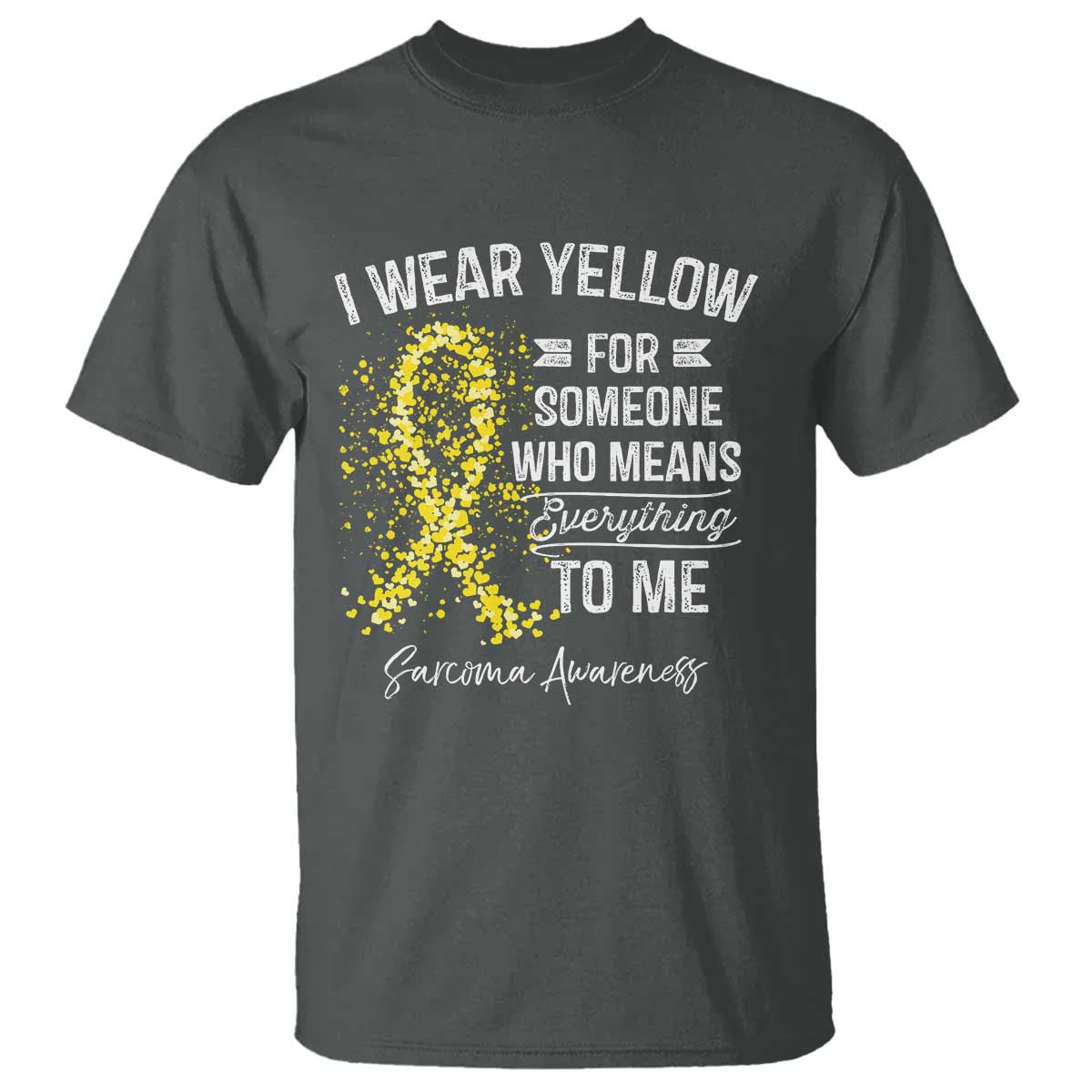 Sarcoma Awareness T Shirt I Wear Yellow For Someone Who Means Everything To Me TS11 Dark Heather Print Your Wear