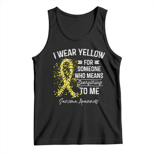 Sarcoma Awareness Tank Top I Wear Yellow For Someone Who Means Everything To Me TS11 Black Print Your Wear