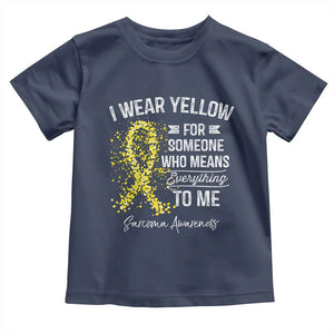 Sarcoma Awareness Toddler T Shirt I Wear Yellow For Someone Who Means Everything To Me TS11 Navy Print Your Wear