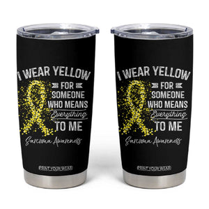 Sarcoma Awareness Tumbler Cup I Wear Yellow For Someone Who Means Everything To Me TS11 Black Print Your Wear