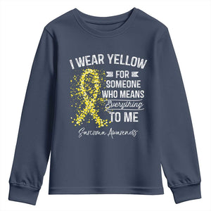 Sarcoma Awareness Youth Sweatshirt I Wear Yellow For Someone Who Means Everything To Me TS11 Navy Print Your Wear