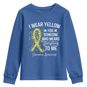 Sarcoma Awareness Youth Sweatshirt I Wear Yellow For Someone Who Means Everything To Me TS11 Royal Blue Print Your Wear