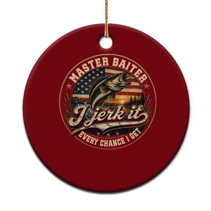 Master Baiter Fishing Lover Ceramic Ornament I Jerk It Every Chance I Get Funny Bass Fishing TS11 1pc Red Print Your Wear