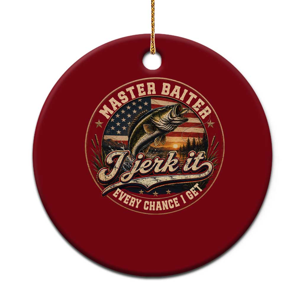 Master Baiter Fishing Lover Ceramic Ornament I Jerk It Every Chance I Get Funny Bass Fishing TS11 1pc Red Print Your Wear