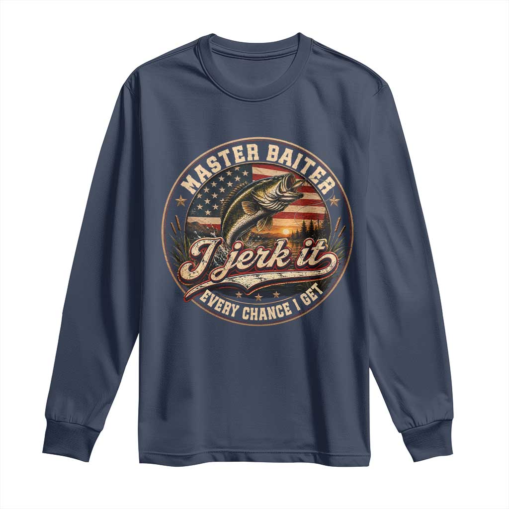 Master Baiter Fishing Lover Long Sleeve Shirt I Jerk It Every Chance I Get Funny Bass Fishing TS11 Navy Print Your Wear