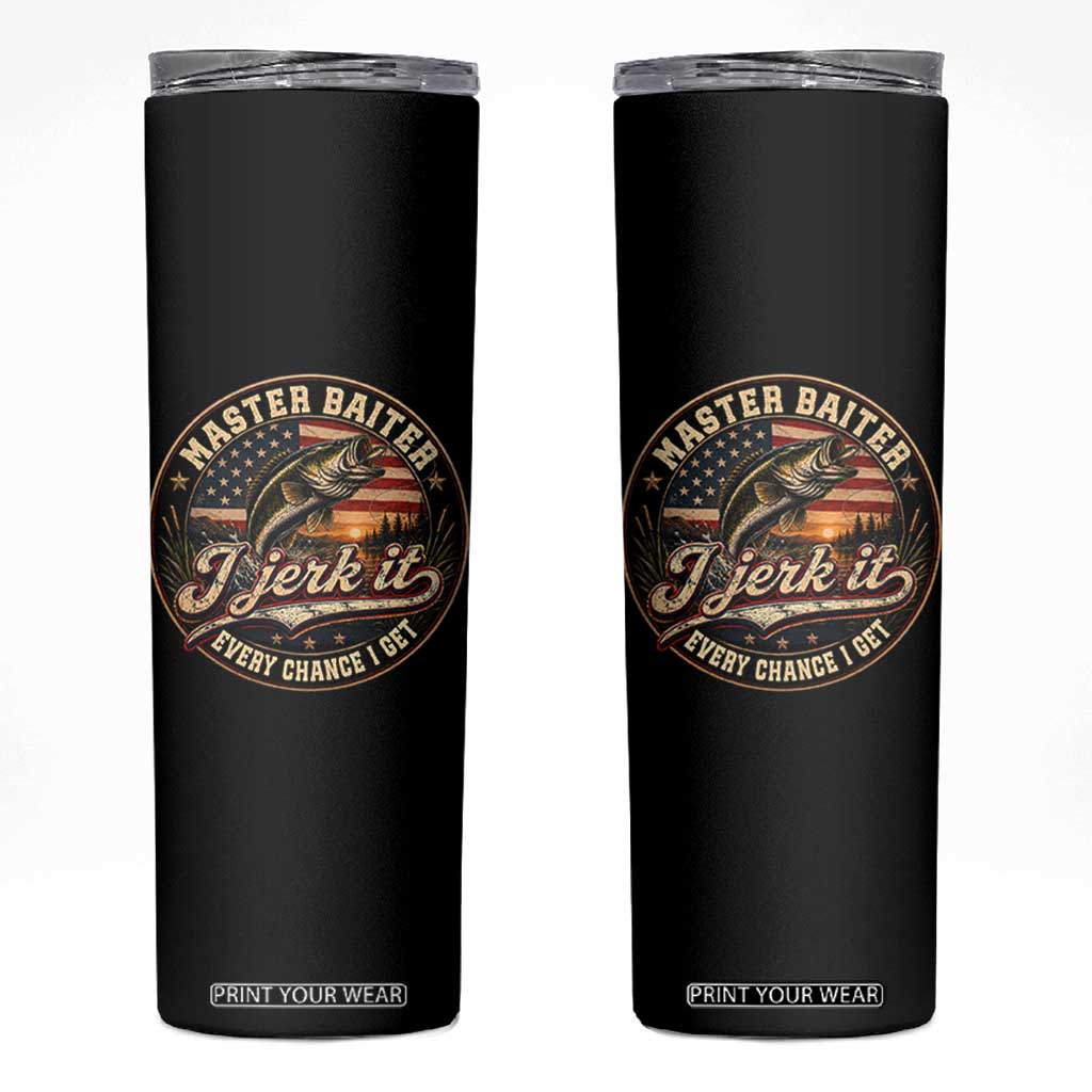 Master Baiter Fishing Lover Skinny Tumbler I Jerk It Every Chance I Get Funny Bass Fishing TS11 Black Print Your Wear