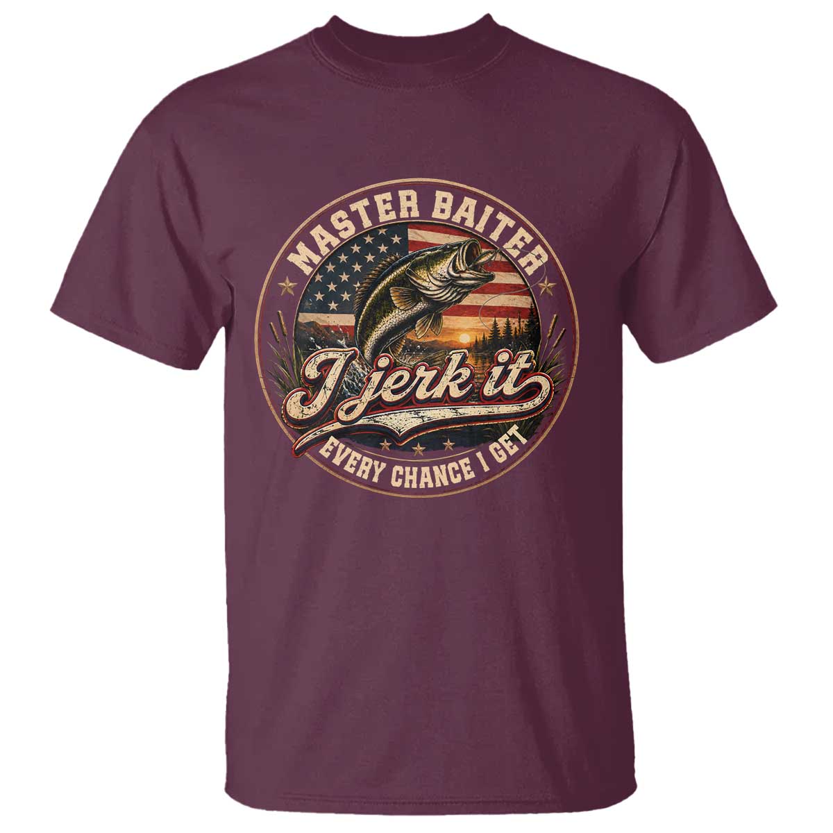 Master Baiter Fishing Lover T Shirt I Jerk It Every Chance I Get Funny Bass Fishing TS11 Maroon Print Your Wear