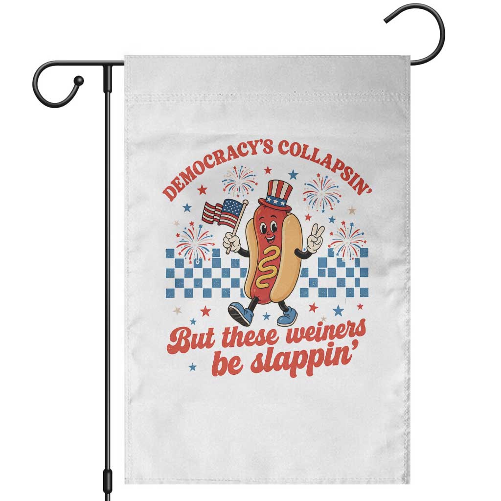 Democracy Is Collapsin But These Weiners Be Slappin 4th of July Garden Flag