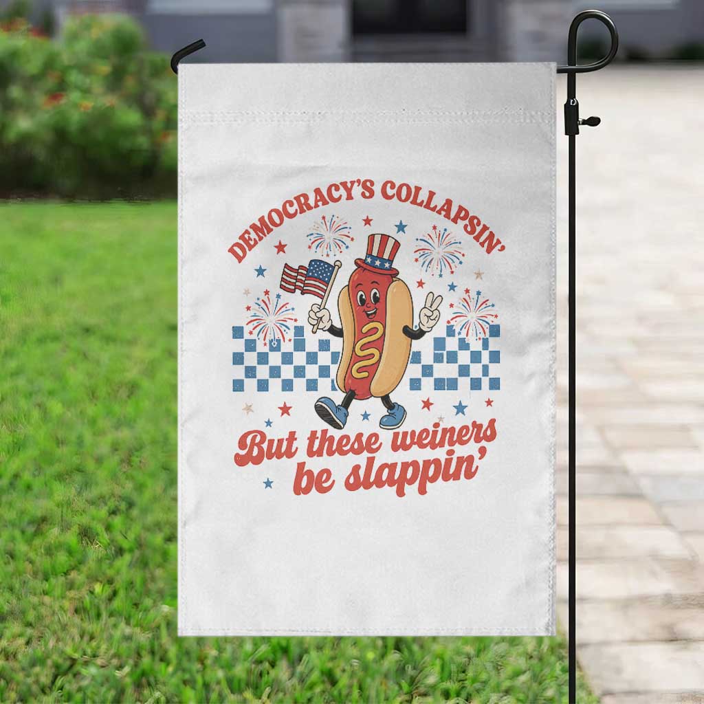 Democracy Is Collapsin But These Weiners Be Slappin 4th of July Garden Flag