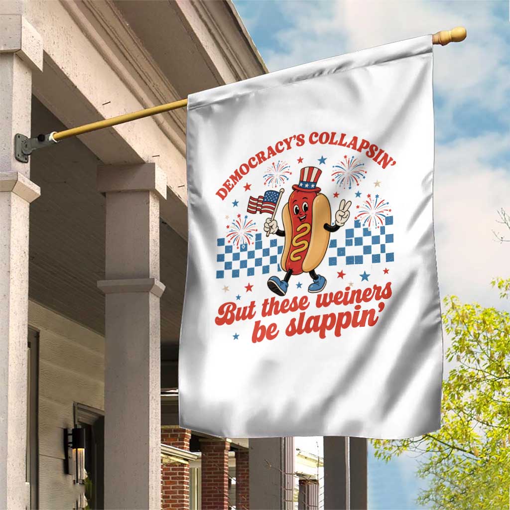 Democracy Is Collapsin But These Weiners Be Slappin 4th of July Garden Flag