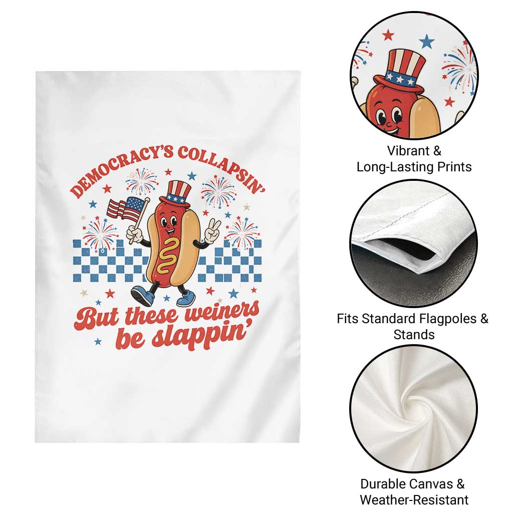 Democracy Is Collapsin But These Weiners Be Slappin 4th of July Garden Flag