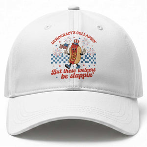 Democracy Is Collapsin But These Weiners Be Slappin 4th of July Baseball Cap