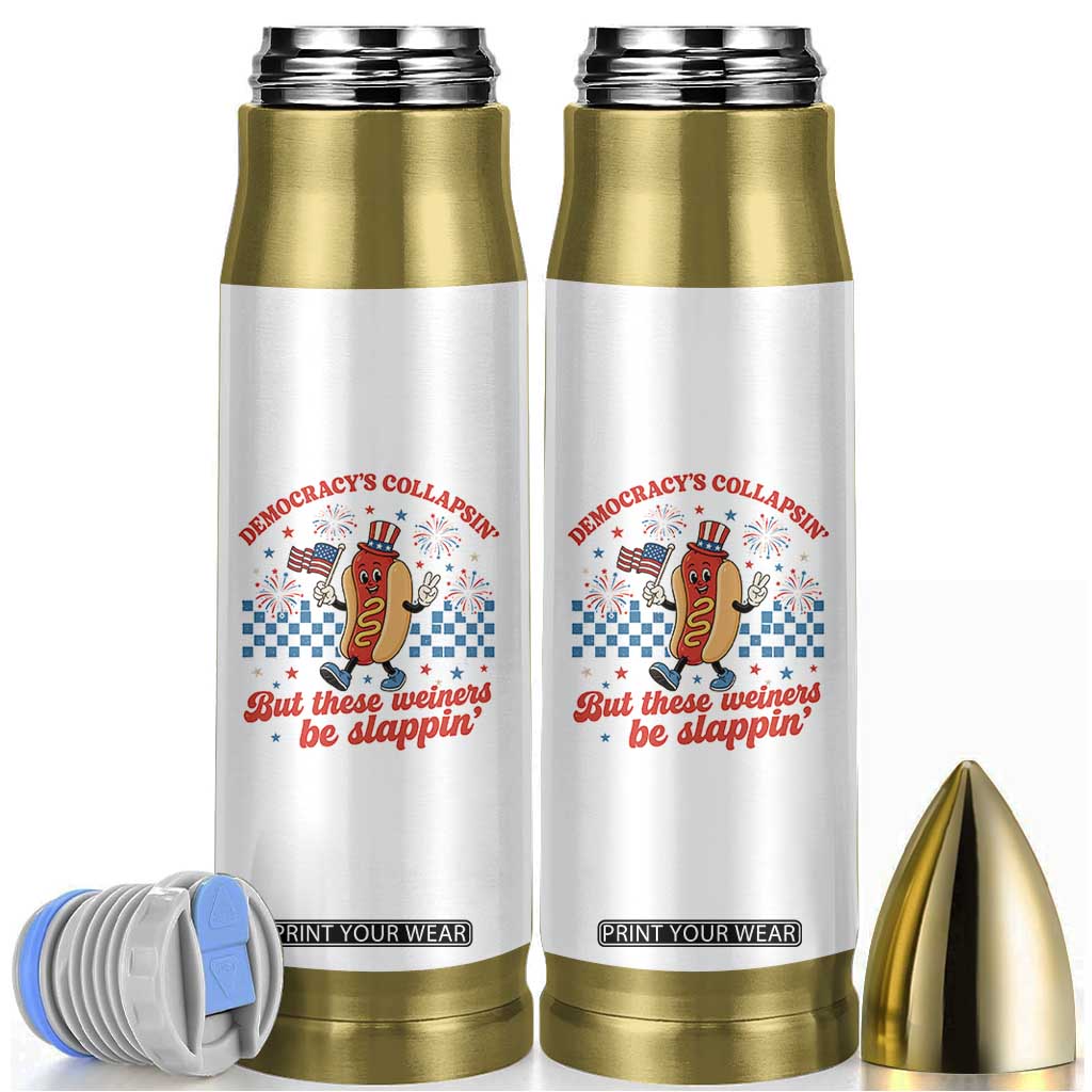 Democracy Is Collapsin But These Weiners Be Slappin 4th of July Bullet Tumbler
