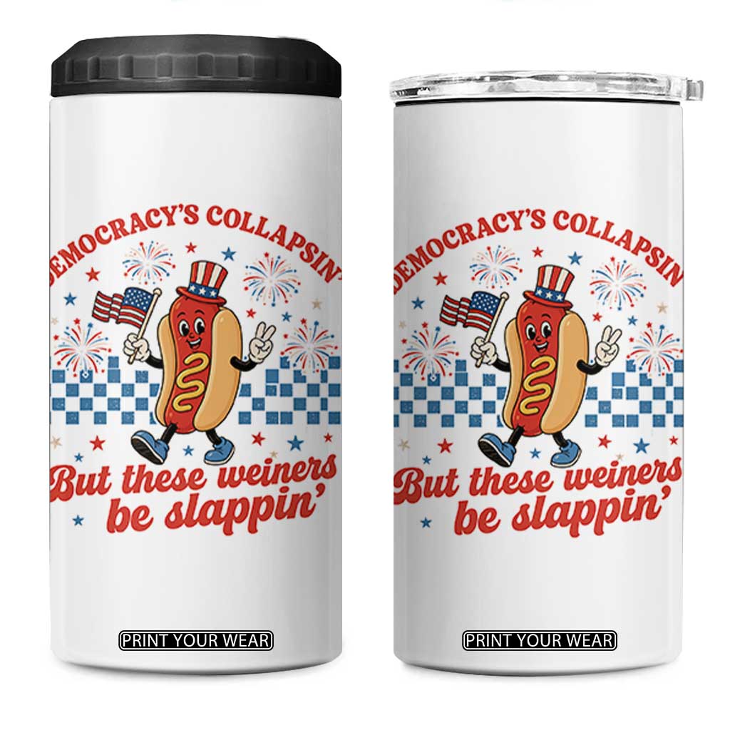 Democracy Is Collapsin But These Weiners Be Slappin 4th of July 4 in 1 Can Cooler Tumbler